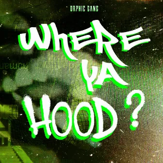 WHERE YA HOOD? by Orphic Gang