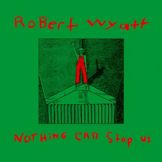 Nothing Can Stop Us by Robert Wyatt