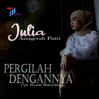 Pergilah Dengannya by Julia Anugerah Putri