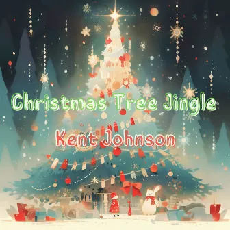 Christmas Tree Jingle by Kent Johnson