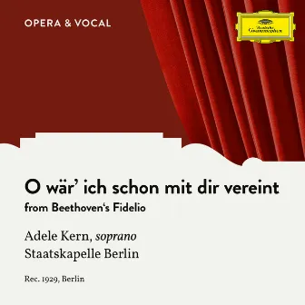 Beethoven: Fidelio, Op. 72: O wär' ich schon mit dir vereint by Adele Kern