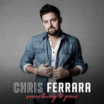 Something to Prove by Chris Ferrara