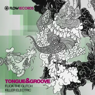 Flick The Glitch by Tongue & Groove