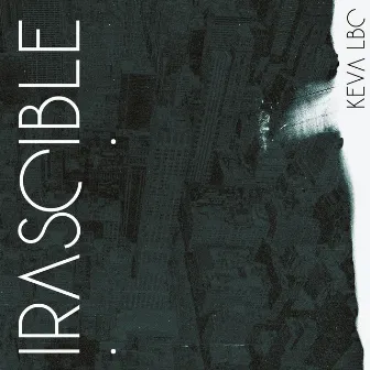 Irascible by Keva LBC