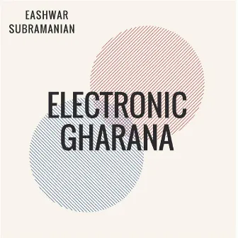 Electronic Gharana by Eashwar Subramanian