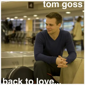 Back To Love by Tom Goss