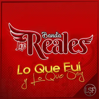 Lo Que Fui y Lo Que Soy by Banda Los Reales