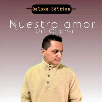 Nuestro Amor (Deluxe Edition) by Uri Ohana