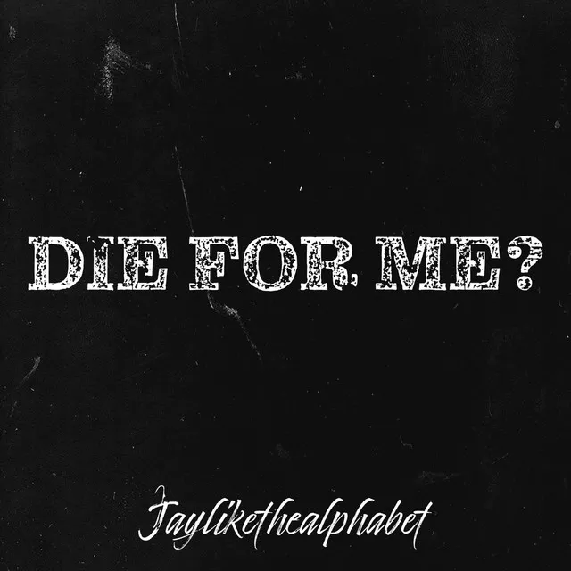 Die for Me?