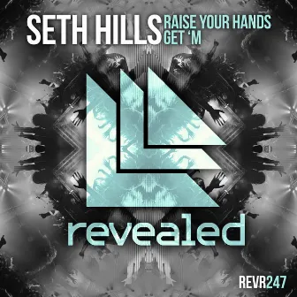 Raise Your Hands / Get 'M by Seth Hills