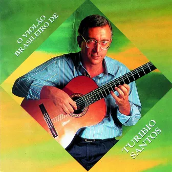 O Violão Brasileiro de Turíbio Santos by Turibio Santos