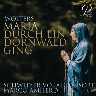 Gottfried Wolters: Maria durch ein Dornwald ging by Schweizer Vokalconsort