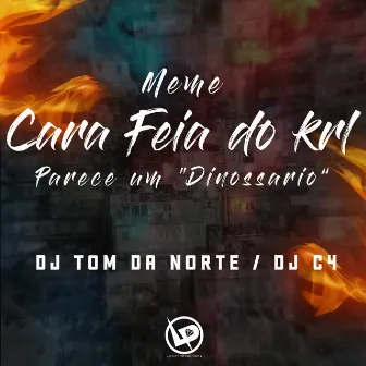 Meme - Cara Feia do Krl, Parece um Dinossario by DJ TOM DA NORTE