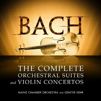 Bach: The Complete Orchestral Suites and Violin Concertos by Mainz Chamber Orchestra