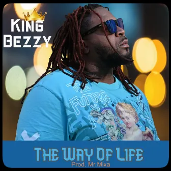 The Way Of Life by King Bezzy