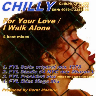 For Your Love / I Walk Alone (4 best mixes) by Chilly