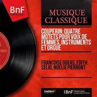 Couperin: Quatre motets pour voix de femmes, instruments et orgue (Mono Version) by Francoise Ogeas