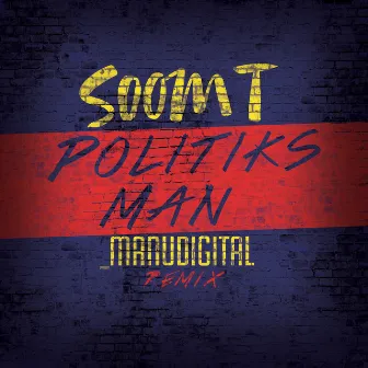 Politiks Man (Manudigital Remix) - Single by Soom T