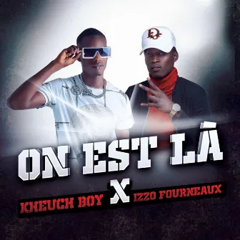 On est là (& Izzo Fourneaux) by Kheuch Boy