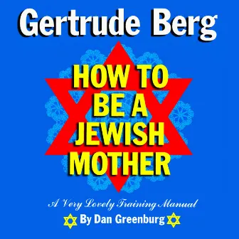 How To Be A Jewish Mother by Gertrude Berg