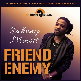 Friend Enemy by Jahnny Minott