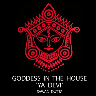 Goddess in the House / Ya Devi by Sawan Dutta