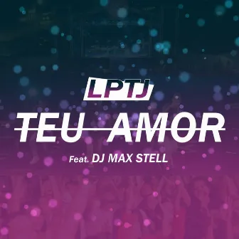 Teu Amor by LPTJ