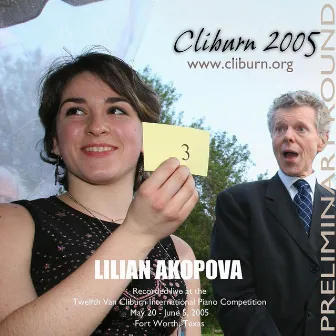 2005 Van Cliburn International Piano Competition Preliminary Round by Lilian Akopova