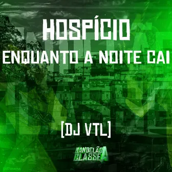 Hospício - Enquanto a Noite Cai by DJ VTL