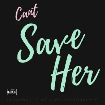 Can't Save Her by Infamous Prime