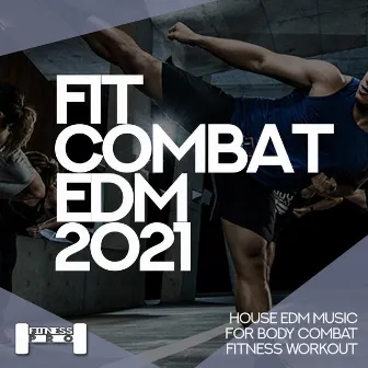 Fit Combat EDM 2021 - House EDM Music for Body Combat Fitness Workout by Tobix