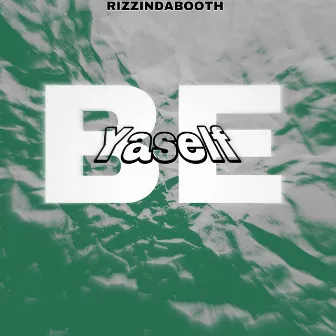 Be Yaself by Rizzindabooth