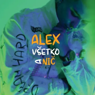 Všetko a nič by Alex