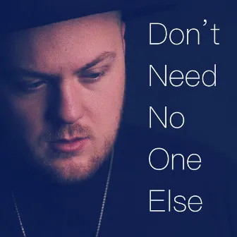 Don't Need No One Else by Will Murphy