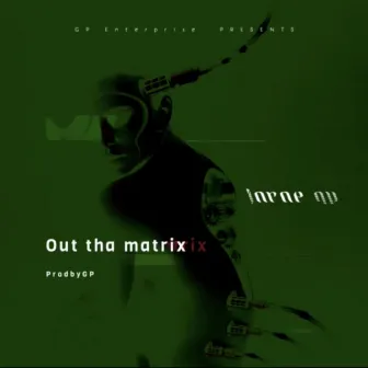 Out Tha Matrixx by Jarae