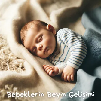 Bebeklerin Beyin Gelişimi by Bebek Uyku Ninnileri