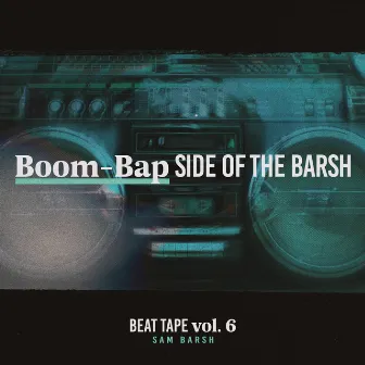 Beat Tape, Vol. 6: Boom-Bap Side of the Barsh by Sam Barsh