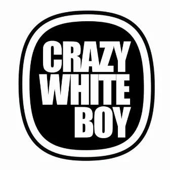 Crazy White Boy by Crazy White Boy