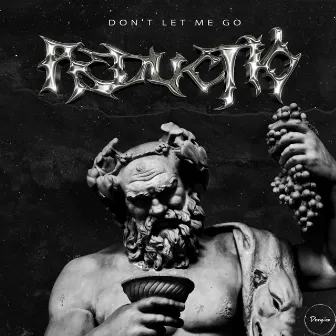 Don't Let Me Go by Reductio