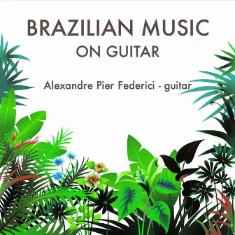 Brazilian Music on Guitar by Alexandre Pier Federici