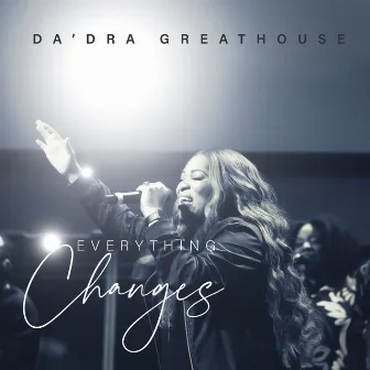 Everything Changes by Da'Dra Greathouse