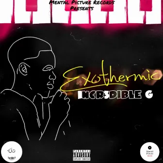 Exothermic by Incr3dible G