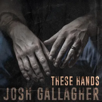 These Hands by Josh Gallagher