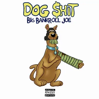 Dog $hit by Big Bankroll Joe