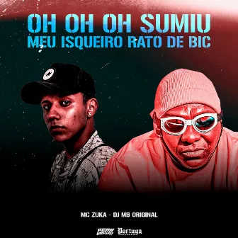 Oh Oh Oh Sumiu Meu Isqueiro - Rato de Bic by MC Zuka