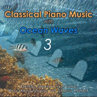 Classical Piano Music with Ocean Waves 3: Deep Sleeping Music, Relaxing Music for Stress Relief by Classical Music DEA Channel