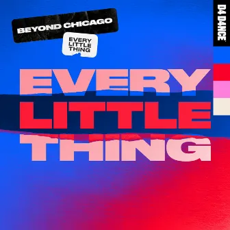 Every Little Thing by Beyond Chicago