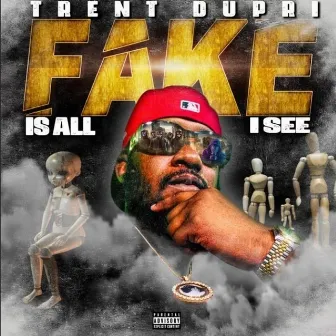 Fake Is All I See by Trent Dupri