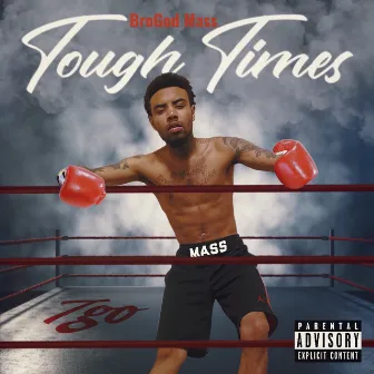 Tough Times by BroGod Mass