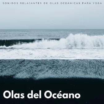 Olas Del Océano: Sonidos Relajantes De Olas Oceánicas Para Yoga by Lista de reproducción de yoga